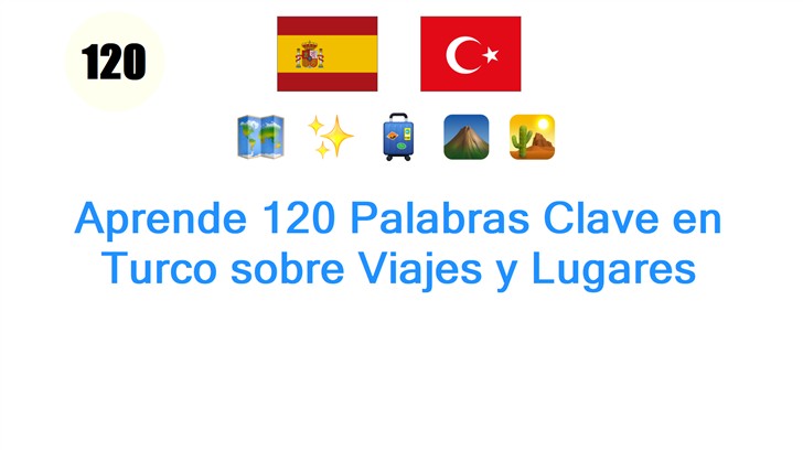 Aprende 120 Palabras Clave en Turco sobre Viajes y Lugares